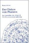 Der Diskos von Phaistos. Zur Geschichte eines Rätsels und den Versuchen seiner Auflösung.