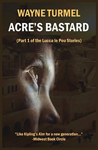 Acre's Bastard: Historical Fiction from the Crusades (Lucca Le Pou Story, Band 1)