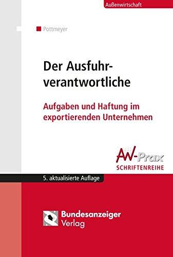 Der Ausfuhrverantwortliche: Aufgaben und Haftung im exportierenden Unternehmen (AW-Prax Schriftenreihe)