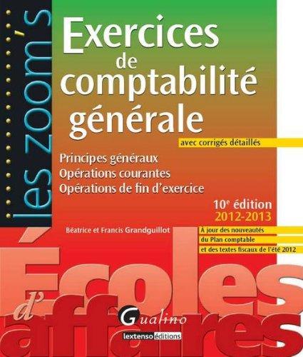 Exercices de comptabilité générale, avec corrigés détaillés : principes généraux, opérations courantes, opérations de fin d'exercice : 2012-2013, à jour des nouveautés du plan comptable et des textes fiscaux