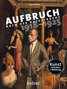 Aufbruch nach der Katastrophe 1918 - 1925: Kunst nach dem Ersten Weltkrieg