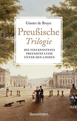 Preußische Trilogie: Die Finckensteins/Preußens Luise/Unter den Linden