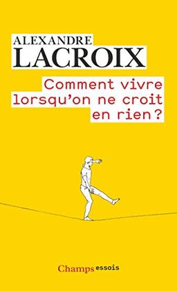 Comment vivre lorsqu'on ne croit en rien ? : une morale sceptique