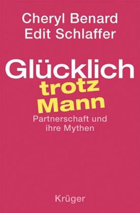 Glücklich trotz Mann. Partnerschaft und ihre Mythen