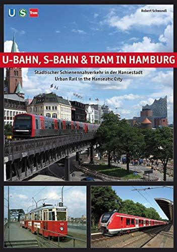 U-Bahn, S-Bahn & Tram in Hamburg: Städtischer Schienennahverkehr in der Hansestadt - Urban Rail in the Hanseatic City: Stdtischer Schienennahverkehr ... Hansestadt - Urban Rail in the Hanseatic City