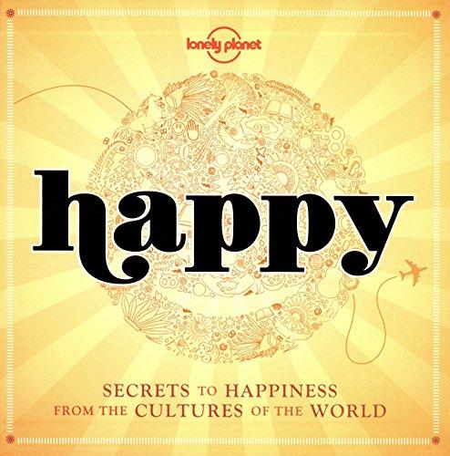 Happy : secrets to happiness from the cultures of the world