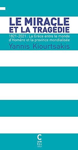 Le miracle et la tragédie : 1821-2021 : la Grèce entre le monde d'Homère et la province mondialisée