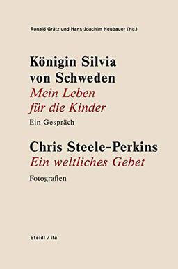 Königin Silvia von Schweden: Mein Leben für die Kinder - Ein Gespräch. Chris Steele-Perkins: Ein weltliches Gebet - Fotografien