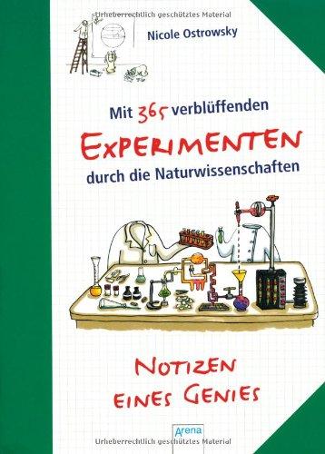 Notizen eines Genies: Mit 365 verblüffenden Experimenten durch die Naturwissenschaften