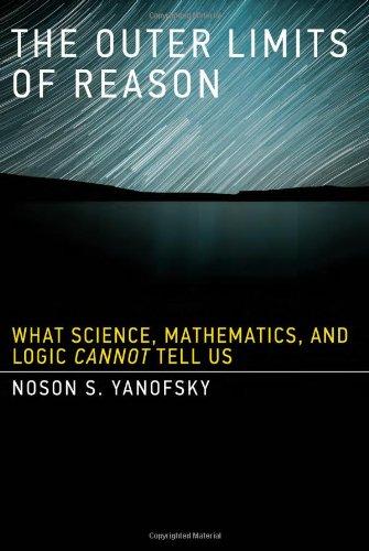 Outer Limits of Reason: What Science, Mathematics, and Logic Cannot Tell Us