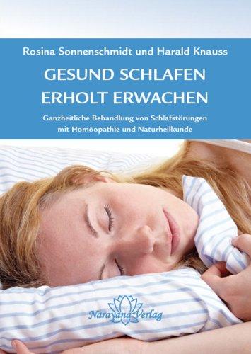 Gesund schlafen - Erholt erwachen: Ganzheitliche Behandlung von Schlafstörungen, mit Homöopathie und Naturheilkunde