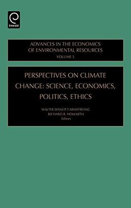 Perspectives on Climate Change: Science, Economics, Politics, Ethics (Advances in the Economics of Environmental Resources) (Advances in the Economics of Environmenal Resources, 5, Band 5)