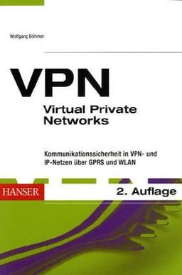 VPN - Virtual Private Networks: Die reale Welt der virtuellen Netze