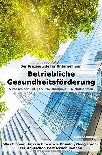 Betriebliche Gesundheitsförderung (BGF) | Der Praxisguide für Unternehmen: Was Sie von Unternehmen wie Daimler, Google oder der Deutschen Post lernen können