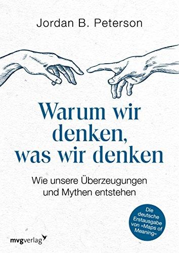 Warum wir denken, was wir denken: Wie unsere Überzeugungen und Mythen entstehen. Die deutsche Erstausgabe von "Maps of Meaning"