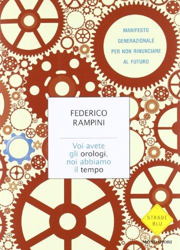 Voi avete gli orologi, noi abbiamo il tempo. Manifesto generazionale per non rinunciare al futuro