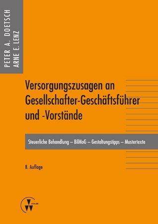 Versorgungszusagen an Gesellschafter-Geschäftsführer und -Vorstände: Steuerliche Behandlung - BilMoG - Gestaltungstipps - Mustertexte