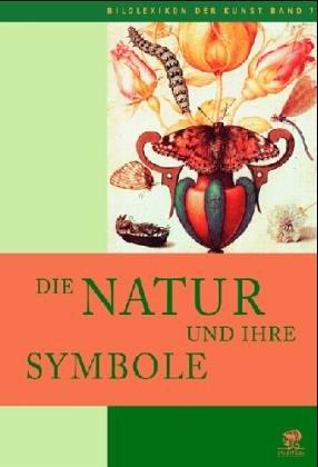 Bildlexikon der Kunst, Band 7: Die Natur und ihre Symbole. Pflanzen, Tiere und Fabelwesen