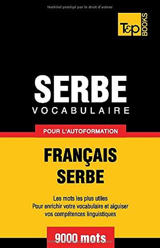 Vocabulaire français-serbe pour l'autoformation. 9000 mots (French Collection, Band 266)