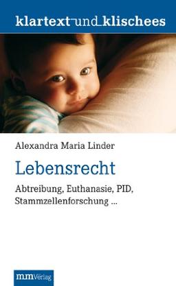 Lebensrecht: Abtreibung, Euthanasie, PID, Stammzellenforschung ...