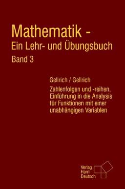 Mathematik - Ein Lehr- und Übungsbuch. Band 3: Zahlenfolgen und -reihen, Einführung in die Analysis für Funktionen mit einer unabhängigen Variablen: BD 3