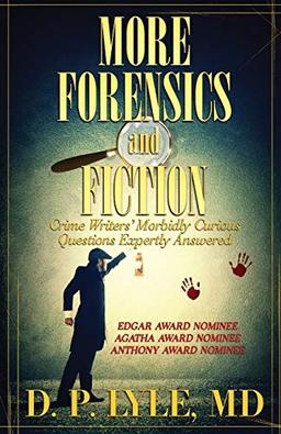 MORE FORENSICS AND FICTION: Crime Writers' Morbidly Curious Questions Expertly Answered