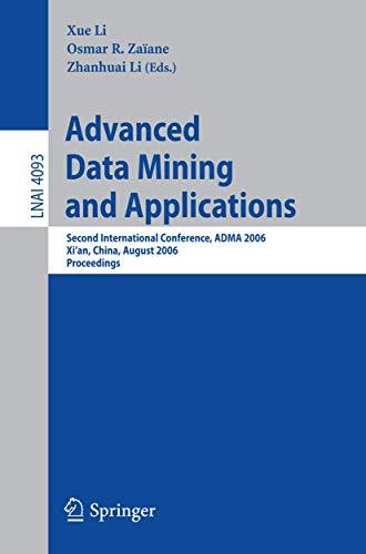 Advanced Data Mining and Applications: Second International Conference, ADMA 2006, Xi'an, China, August 14-16, 2006, Proceedings (Lecture Notes in Computer Science (4093), Band 4093)