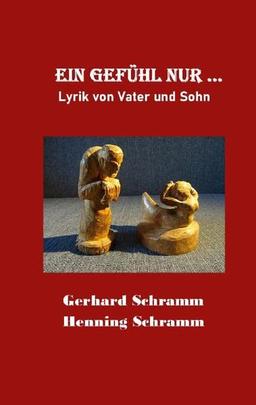 Ein Gefühl nur ...: Lyrik von Vater und Sohn