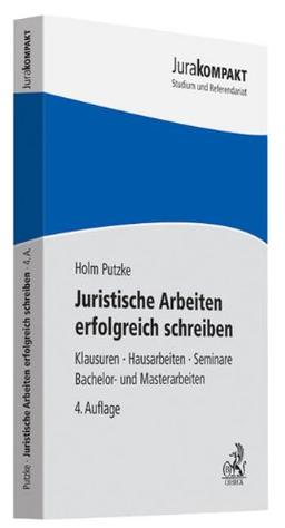 Juristische Arbeiten erfolgreich schreiben: Klausuren, Hausarbeiten, Seminare, Bachelor- und Masterarbeiten