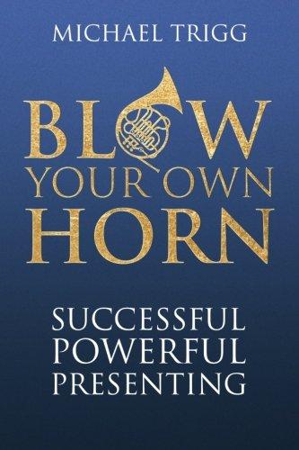 Blow Your Own Horn: Successful Powerful Presenting