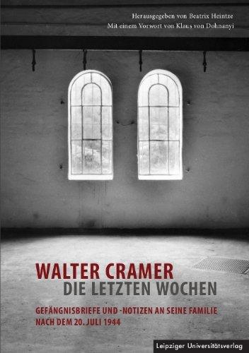 Walter Cramer - die letzten Wochen: Gefängnisbriefe und -notizen an seine Familie nach dem 20. Juli 1944