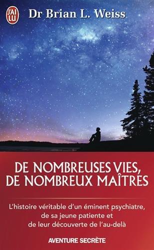 De nombreuses vies, de nombreux maîtres : l'histoire véritable d'un éminent psychiatre, de sa jeune patiente et de leur découverte de l'au-delà