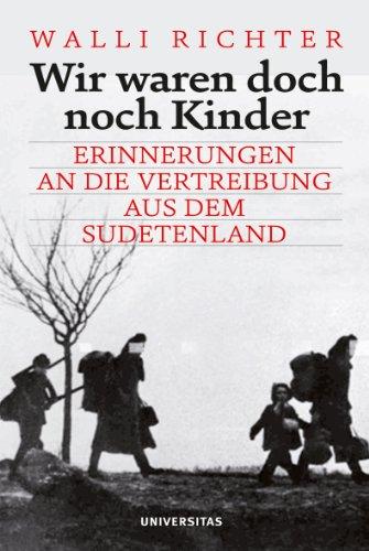 Wir waren doch noch Kinder: Erinnerungen an die Vertreibung aus dem Sudetenland