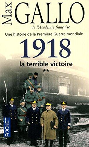 Une histoire de la Première Guerre mondiale. Vol. 2. 1918, la terrible victoire : récit