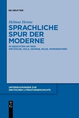 Sprachliche Spur der Moderne: In Gedichten um 1900:Nietzsche, Holz, George, Rilke, Morgenstern (Untersuchungen zur deutschen Literaturgeschichte, Band 137)