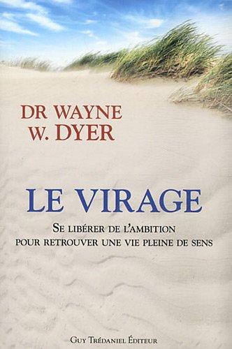 Le virage : se libérer de l'ambition pour retrouver une vie pleine de sens