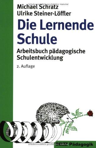 Die Lernende Schule: Arbeitsbuch pädagogische Schulentwicklung (Beltz Pädagogik / Neue Lehrerbildung und Schulentwicklung)