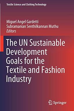 The UN Sustainable Development Goals for the Textile and Fashion Industry (Textile Science and Clothing Technology)