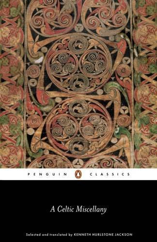 A Celtic Miscellany: Selected and Translated by Kenneth Hurlstone Jackson: Translations from the Celtic Literatures (Penguin Classics)