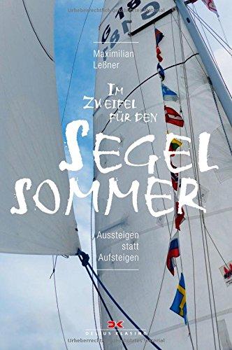 Im Zweifel für den Segelsommer: Aussteigen statt Aufsteigen