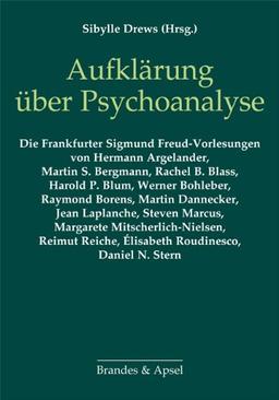 Aufklärung über Psychoanalyse: Eine Auswahl aus 40 Jahren Frankfurter Sigmund Freud-Vorlesungen