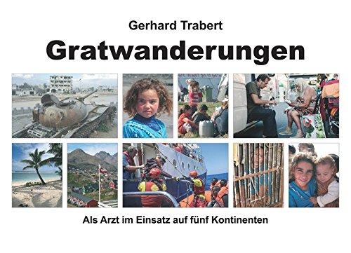 Gratwanderungen: Als Arzt im Einsatz auf fünf Kontinenten