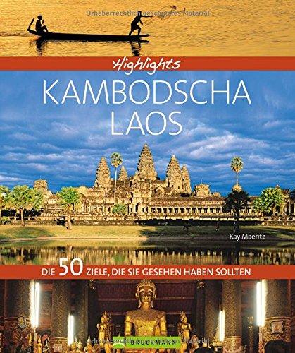 Bildband Kambodscha & Laos: Highlights Kambodscha mit Laos. Ein Südostasien-Reiseführer über Angkor Wat, Phnom Penh, den Mekong, die Königsstadt Luang Prabang und Siem Reap.