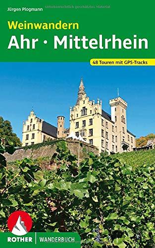 Weinwandern Ahr – Mittelrhein: 48 Touren mit GPS-Tracks (Rother Wanderbuch)