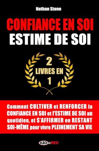 Confiance en soi, Estime de soi: Comment cultiver et renforcer la confiance en soi et l'estime de soi au quotidien, et s'affirmer en restant soi-même ... (Boostez votre développement personnel ! ⚡)