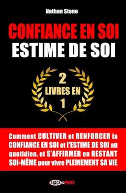 Confiance en soi, Estime de soi: Comment cultiver et renforcer la confiance en soi et l'estime de soi au quotidien, et s'affirmer en restant soi-même ... (Boostez votre développement personnel ! ⚡)