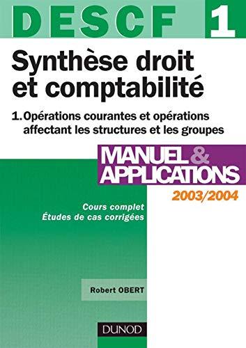 Synthèse droit et comptabilité, DESCF 1. Vol. 1. Opérations courantes et opérations affectant les structures et les groupes : manuel et applications