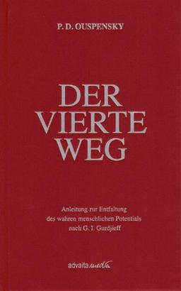 Der Vierte Weg: Anleitung zur Entfaltung des wahren menschlichen Potentials nach G. I. Gurdjieff