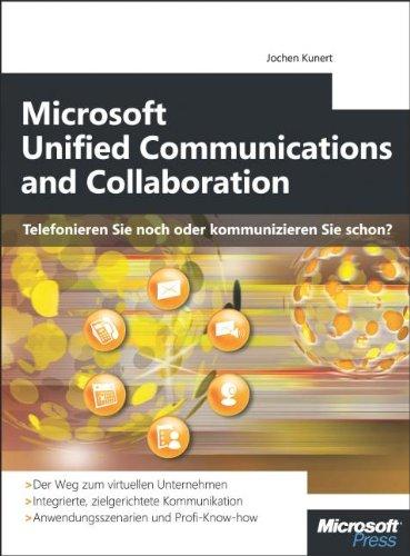 Microsoft Unified Communication - Telefonieren Sie noch oder kommunizieren Sie schon?: Zielgerichtete Kommunikation mit Microsoft Unified Communications & Collaboration