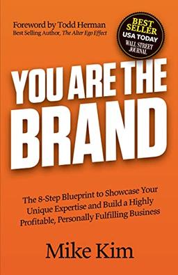 Brand You: The 8-Step Blueprint to Showcase Your Unique Expertise and Build a Highly Profitable, Personally Fulfilling Business